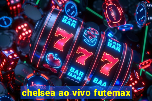 chelsea ao vivo futemax